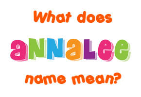 Meaning of Annalee Name