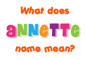 Meaning of Annette Name