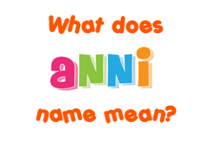 Meaning of Anni Name