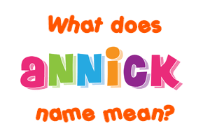 Meaning of Annick Name