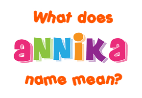 Meaning of Annika Name