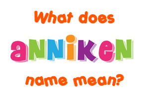 Meaning of Anniken Name