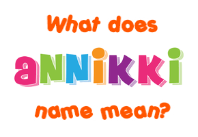 Meaning of Annikki Name