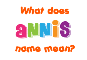 Meaning of Annis Name