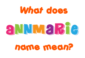 Meaning of Annmarie Name