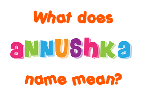 Meaning of Annushka Name