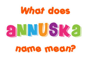 Meaning of Annuska Name