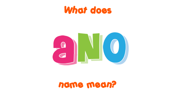 Ano Name Meaning Of Ano