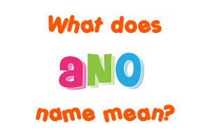 Meaning of Ano Name