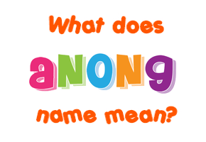 Meaning of Anong Name