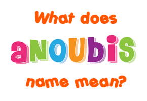 Meaning of Anoubis Name