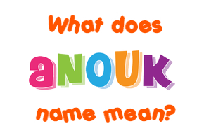 Meaning of Anouk Name