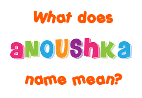 Meaning of Anoushka Name