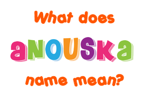 Meaning of Anouska Name