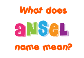 Meaning of Ansel Name