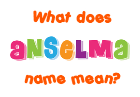 Meaning of Anselma Name