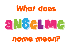 Meaning of Anselme Name