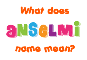 Meaning of Anselmi Name