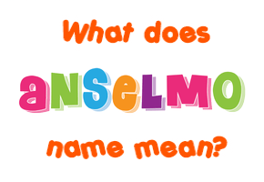 Meaning of Anselmo Name