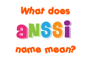 Meaning of Anssi Name