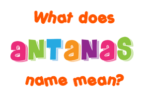 Meaning of Antanas Name