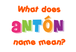 Meaning of Antón Name