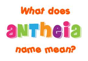 Meaning of Antheia Name