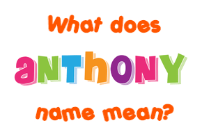 Meaning of Anthony Name