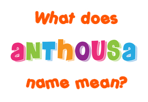 Meaning of Anthousa Name