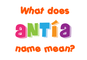 Meaning of Antía Name