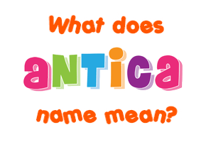 Meaning of Antica Name