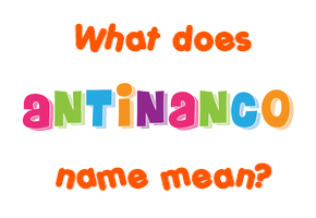 Meaning of Antinanco Name