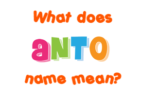 Meaning of Anto Name