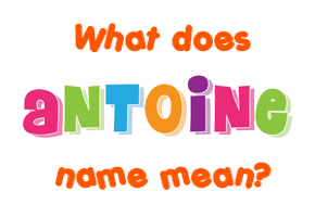 Meaning of Antoine Name