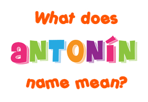 Meaning of Antonín Name