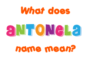 Meaning of Antonela Name