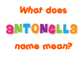 Meaning of Antonella Name