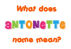 Meaning of Antonette Name