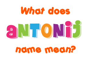 Meaning of Antonij Name