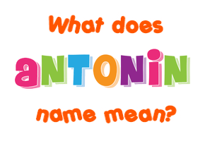 Meaning of Antonin Name