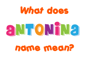 Meaning of Antonina Name