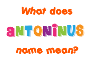 Meaning of Antoninus Name