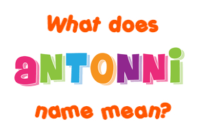 Meaning of Antonni Name