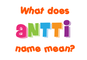 Meaning of Antti Name