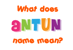 Meaning of Antun Name