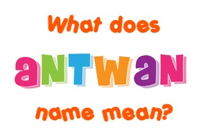 Meaning of Antwan Name