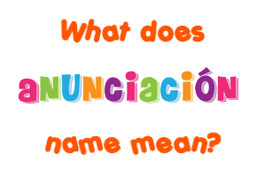 Meaning of Anunciación Name