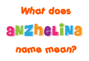 Meaning of Anzhelina Name