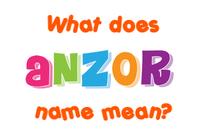 Meaning of Anzor Name