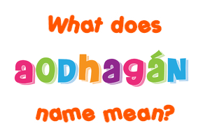 Meaning of Aodhagán Name